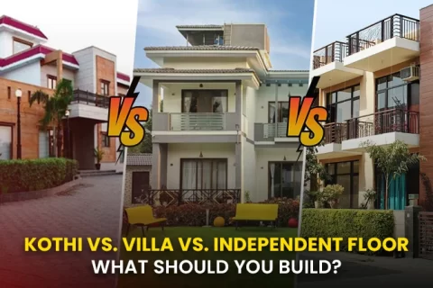 Kothi vs. Villa vs. Independent Floor: What Should You Build?