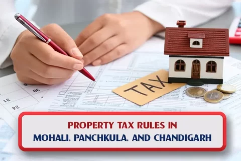 Property Tax Rules in Mohali, Panchkula, and Chandigarh – Everything You Need to Know