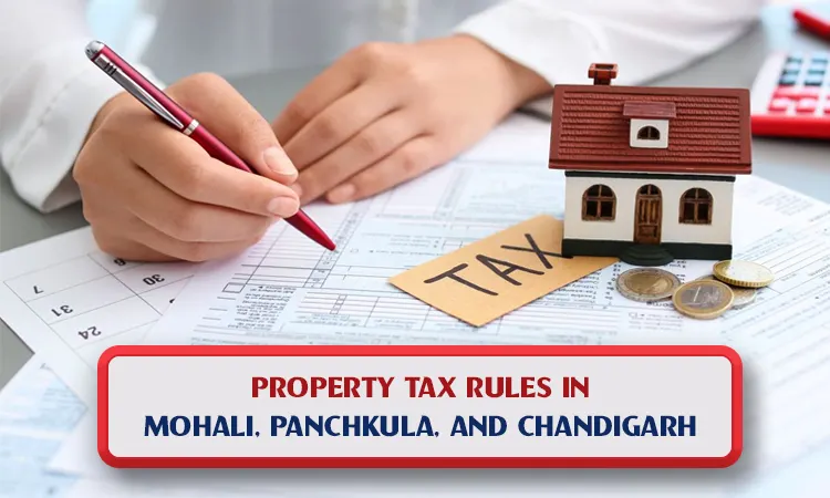 Property Tax Rules in Mohali, Panchkula, and Chandigarh – Everything You Need to Know