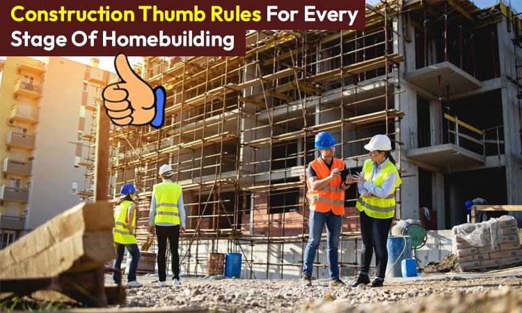 The Fool‑Proof Formula: Simple Construction Thumb Rules for Every Stage of Homebuilding